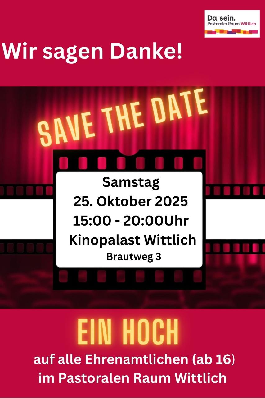 Wir sagen Danke! Save the date 25.10.25 15-20h Kinopalast Wittlich Ein Hoch auf alle Ehrenamtliche (ab 16) im Pastoralen Raum Wittlich